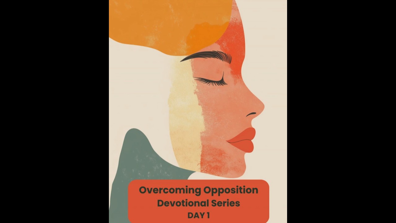 Overcoming Opposition  Devotional Series: DAY 1 #overcomingobstacles   #overcomingchallenges