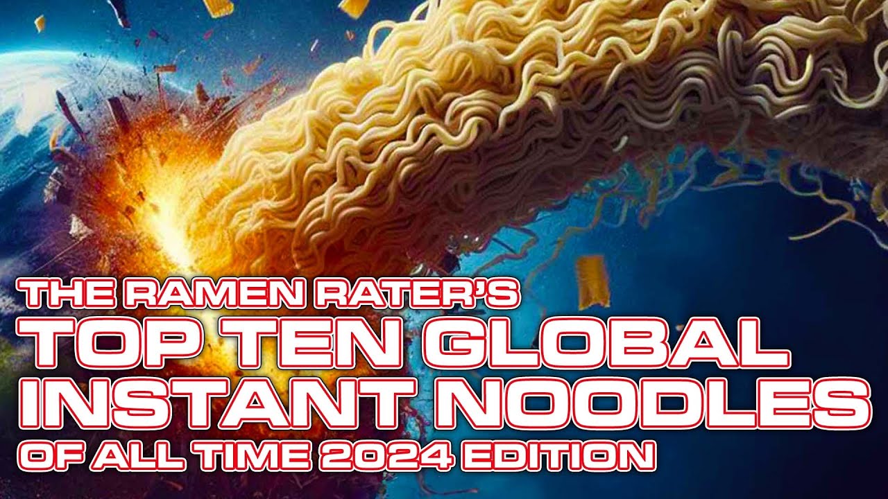 The Ramen Rater's Top Ten Global Instant Noodles Of All Time 2024 Edition