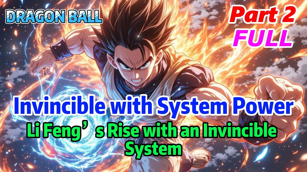 【FULL】Dragon Ball Super: Multiverse Dominator &mdash; Li Feng&rsquo;s God-Level System#dragonball