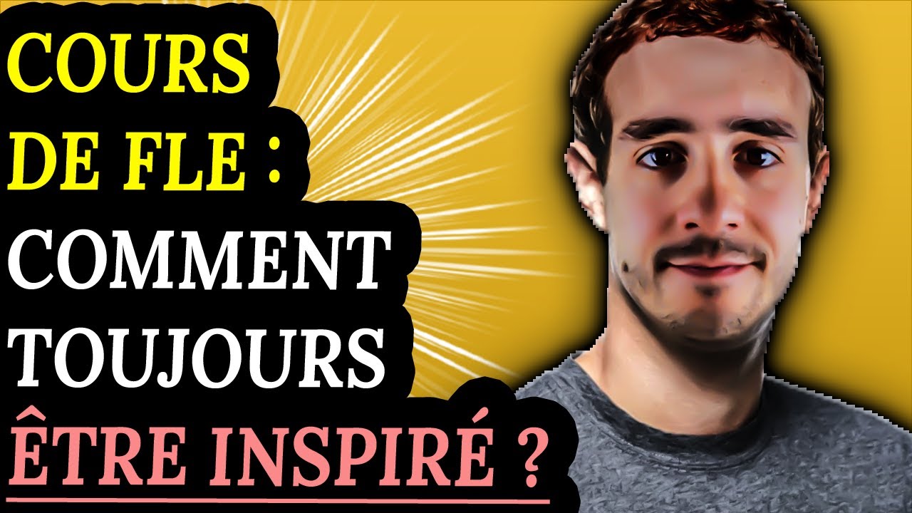 Cours de FLE : Comment &ecirc;tre toujours inspir&eacute; ? (5 astuces)