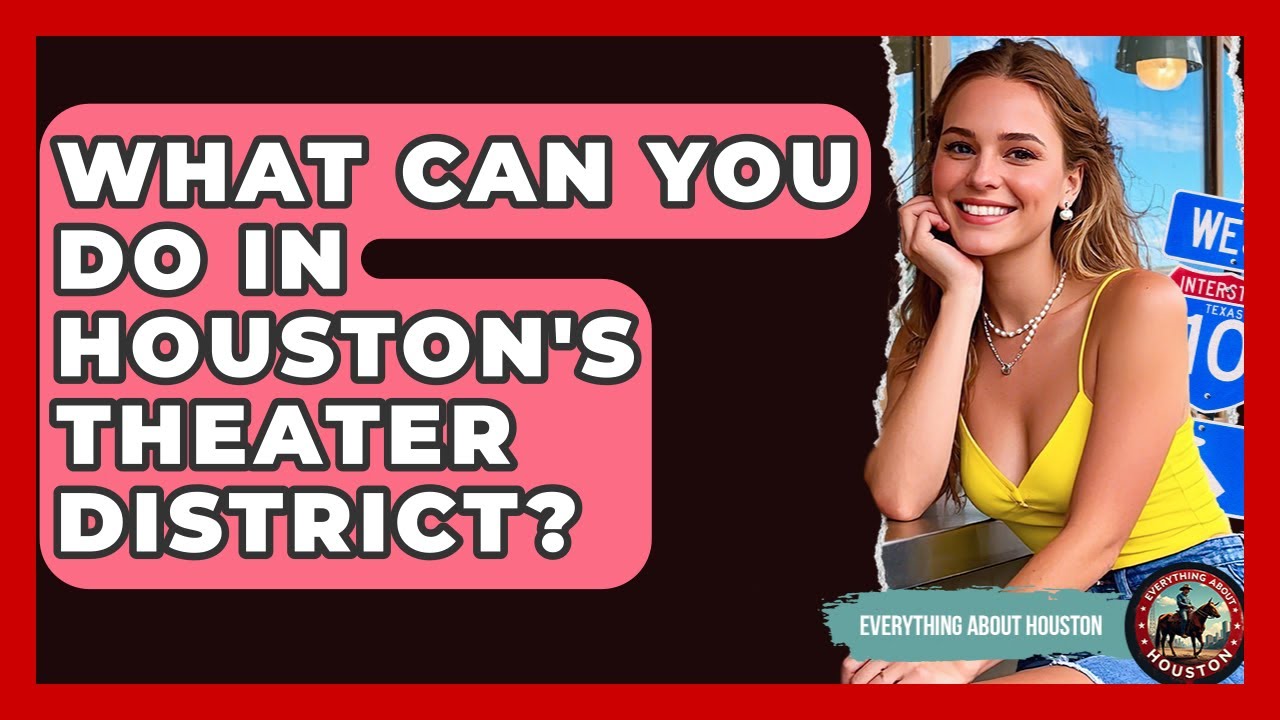 What Can You Do In Houston's Theater District? - Everything About Houston