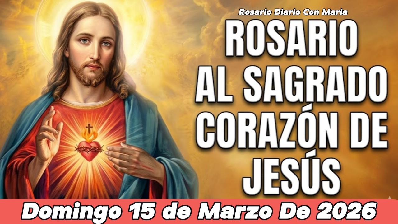 Rosario al Sagrado Corazón de Jesús | Oración poderosa de fe  | Domingo 15 de marzo de 2026