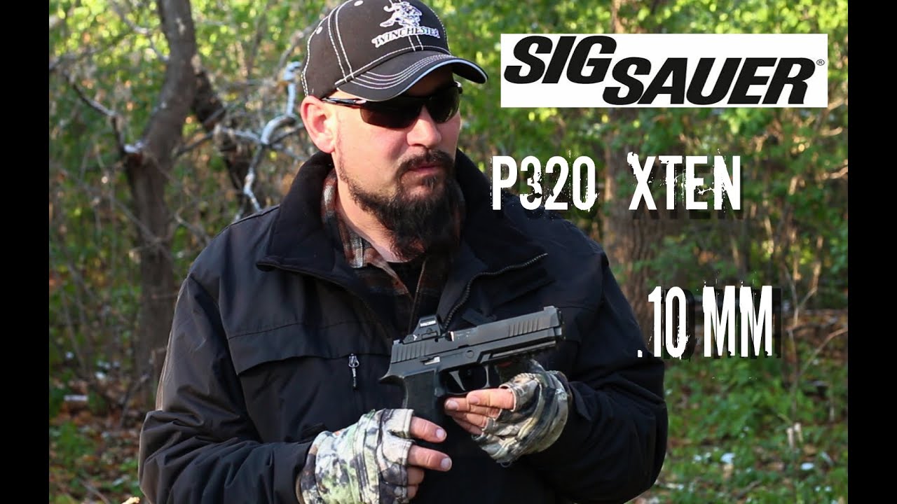 Sig Sauer P320 XTEN  10MM Review