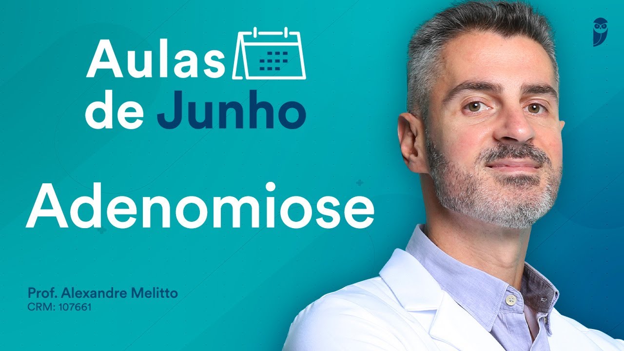 Adenomiose - Aula de Ginecologia do Curso Intensivo Residência Médica