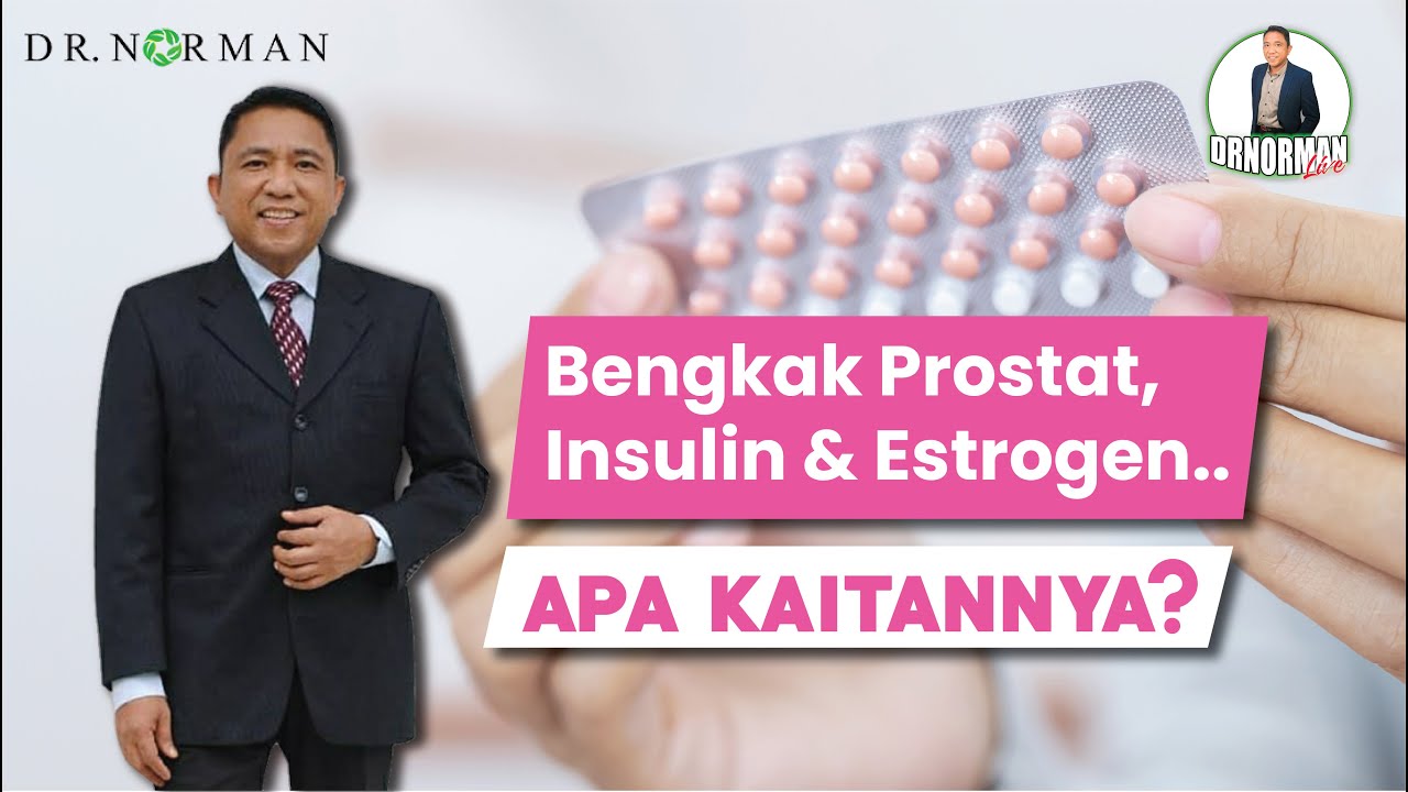 Dr Norman - Bengkak Prostat, Insulin & Estrogen.. apa kaitannya?