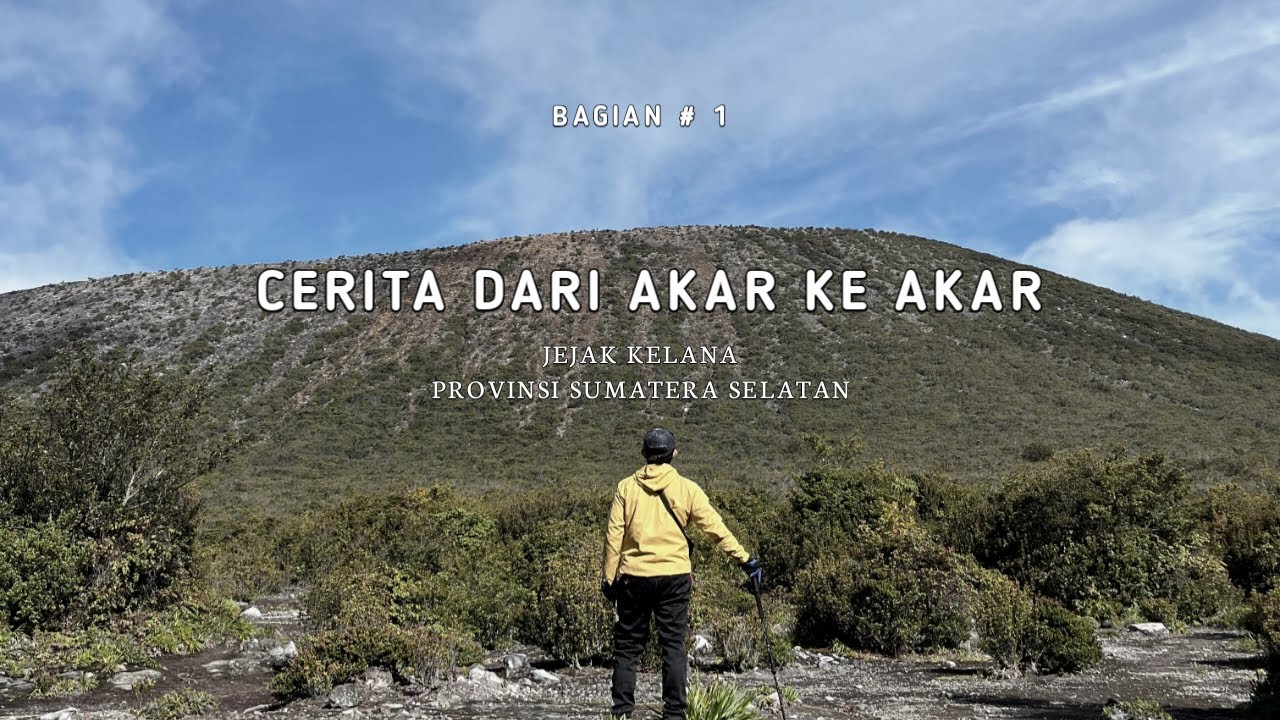 GUNUNG DEMPO - SUMATERA SELATAN - JEJAK KELANA EPISODE 1 / Part 1