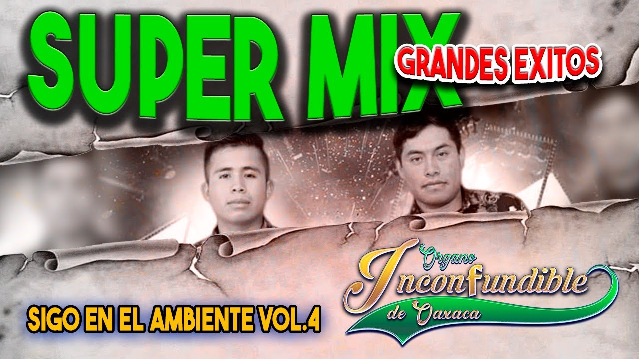 SUPER MIX GRANDES EXITOS DEL ORGANO INCONFUNDIBLE DE OAXACA VOL. 4│SIGO EN EL AMBIENTE