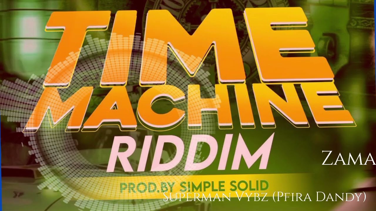 Superman Vybz (Pfira Dandy)-Zama Time Machine Riddim 
