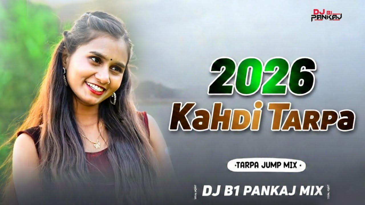 2026 NEW KAHDI __ SANGAD TARPA __ TARPA JUMP MIX __ DJ B1 PANKAJ 