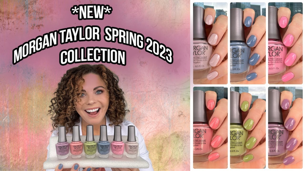 NEW MORGAN TAYLOR SPRING 2023 COLLECTION | Review with live swatches & comparisons