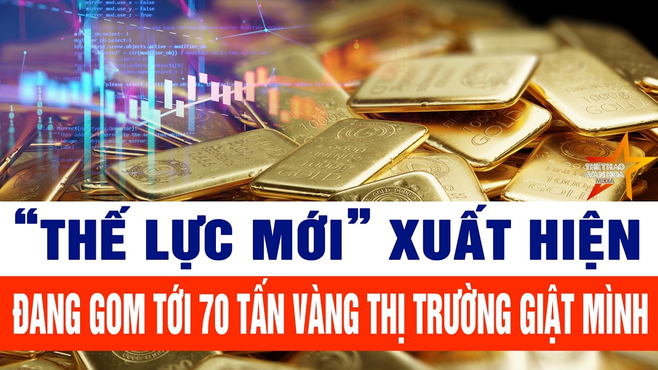 “Thế lực mới” xuất hiện, đang gom tới 70 tấn vàng thị trường giật mình