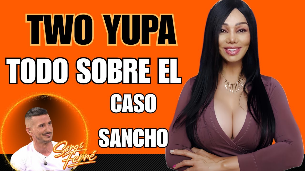 175. TWO YUPA & SERGI FERRE caso DANIEL SANCHO💣
