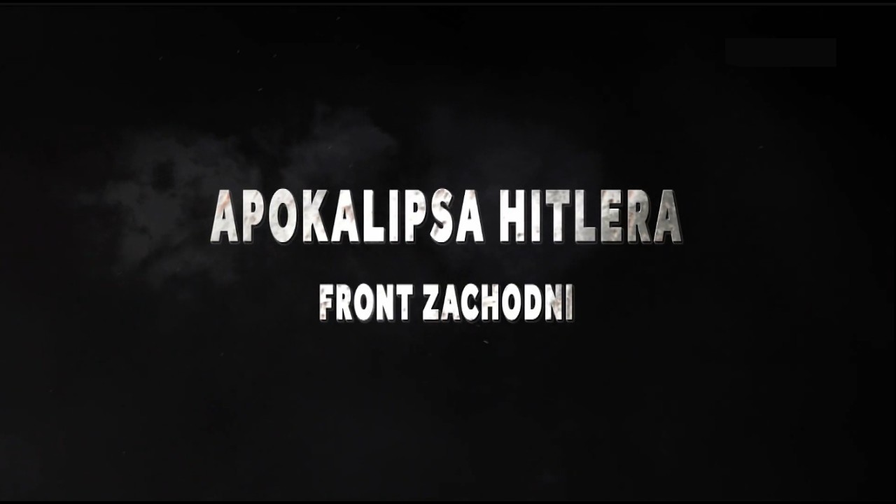 Apokalipsa Hitlera. Front zachodni. Ostatnie bitwy. Część druga.