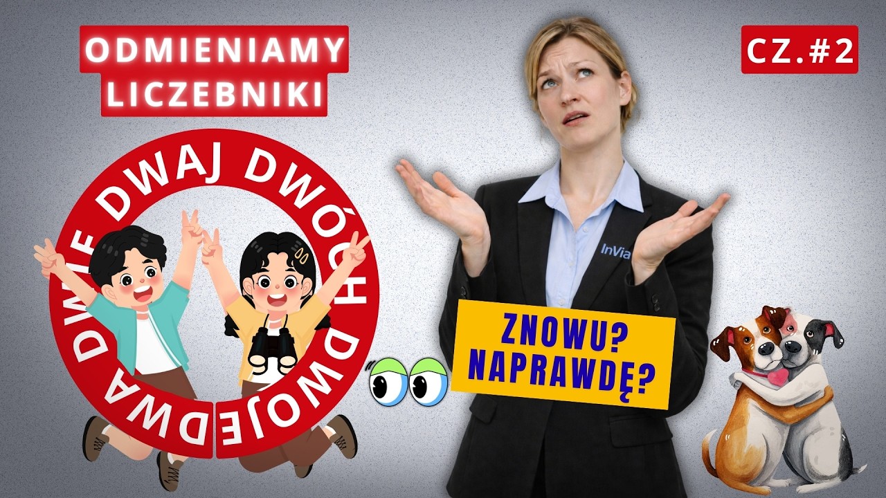Dwa, dwóch, dwie... - i ich odmiany! Czyli część druga liczebników