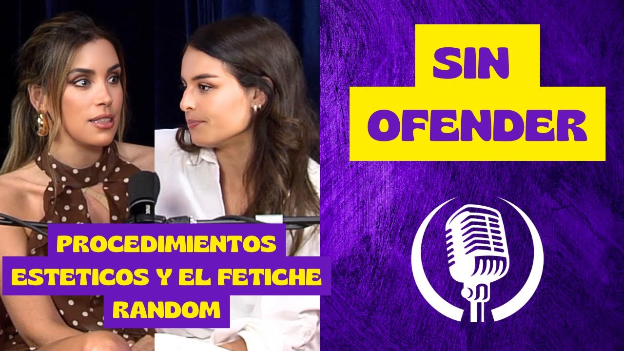 Belleza intervenida y deseo inesperado: cirug&iacute;as y un fetiche en consulta | Sin Ofender EP 9