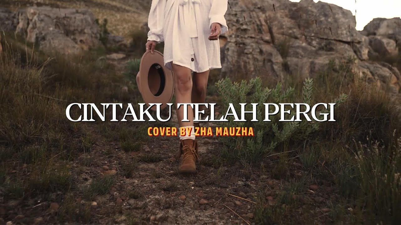 CINTAKU TELAH PERGI COVER BY ZHA MAUZHA | VIDEO LIRIK