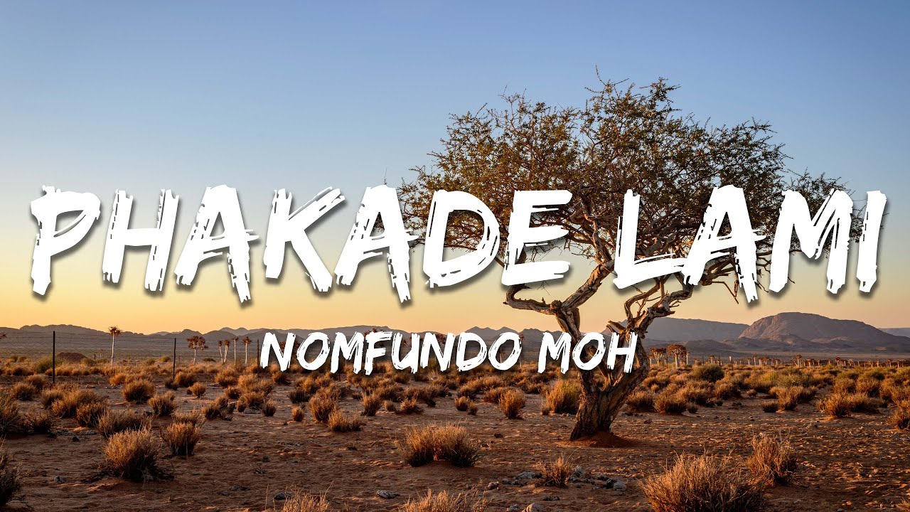 Nomfundo Moh - Phakade Lami ft. Sha Sha, Ami Faku (Lyrics)