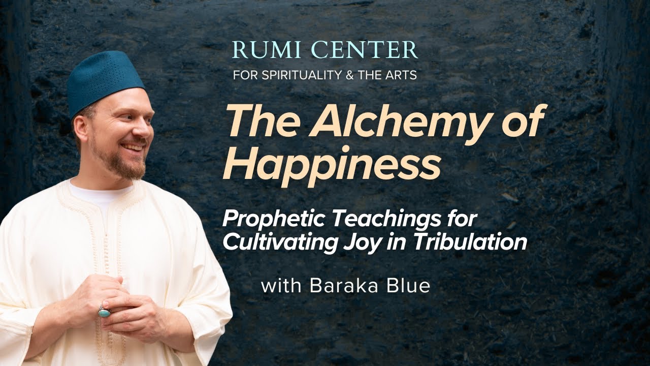 The Alchemy of Happiness: Prophetic Teachings for Cultivating Joy in Tribulation w/ Baraka Blue