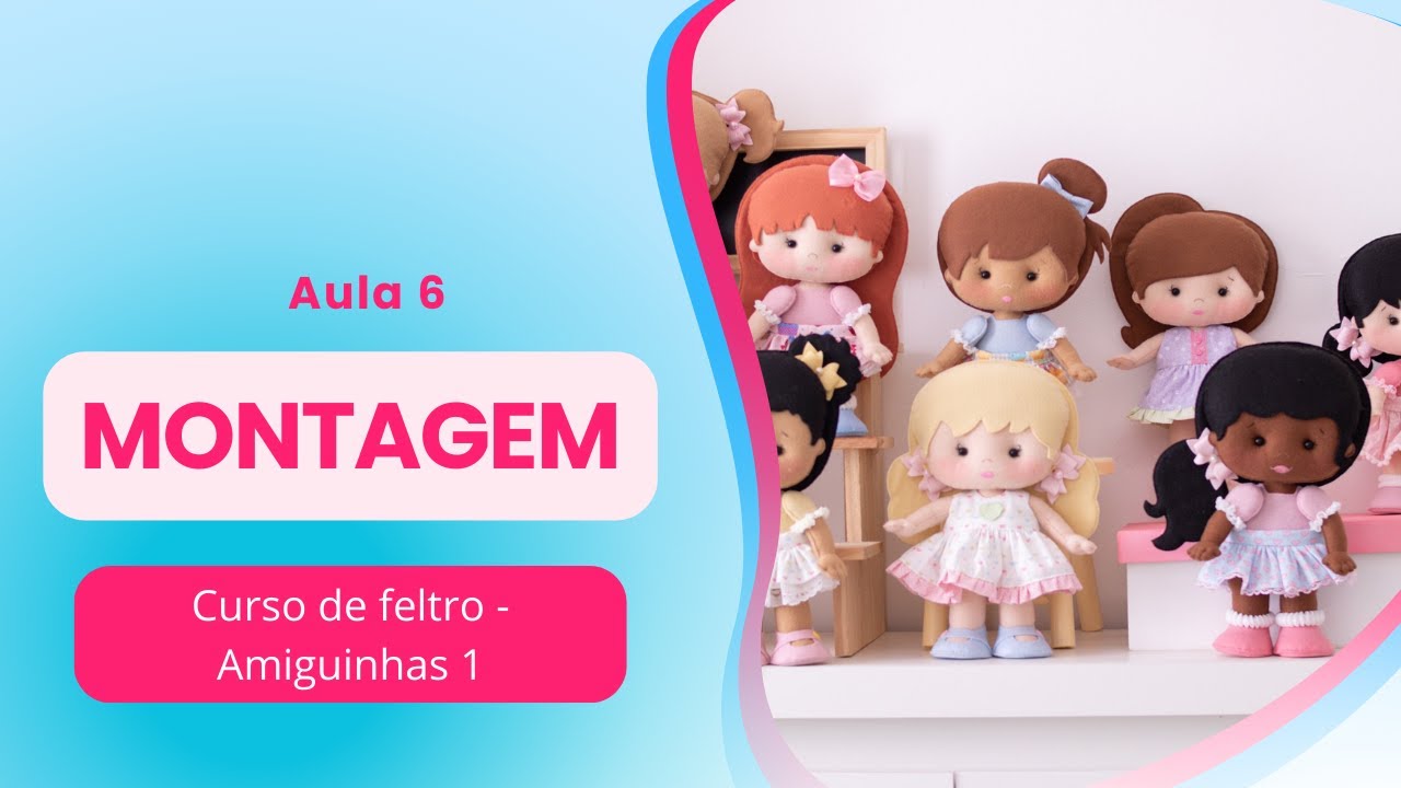 Curso de Feltro Amiguinhas 1 : MONTAGEM - Aula 6 (Passo a Passo Completo)