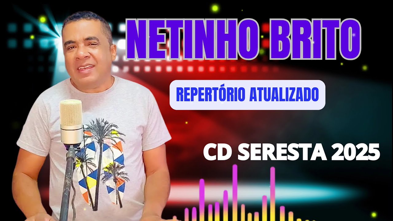 REPERTÓRIO ATUALIZADO NETINHO BRITO NOVAS MÚSICAS SERESTA 2025