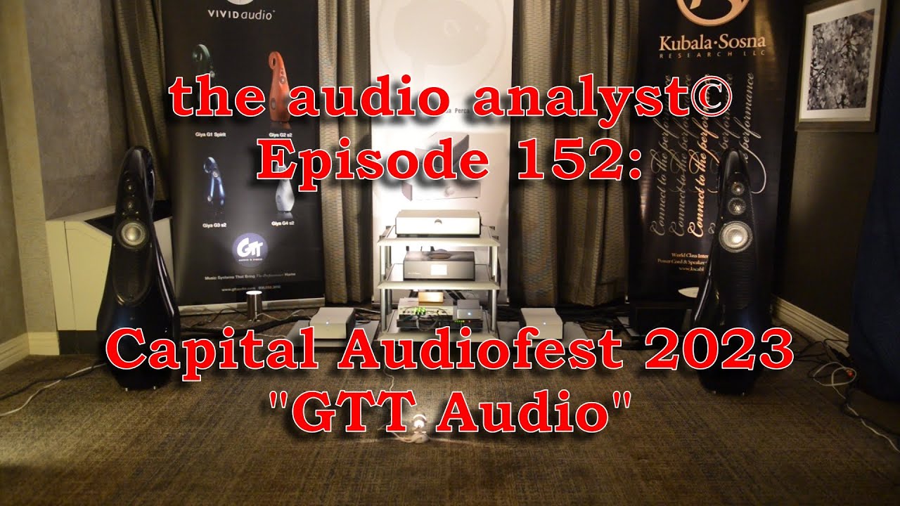 E152: Capital Audiofest 2023 - GTT Audio