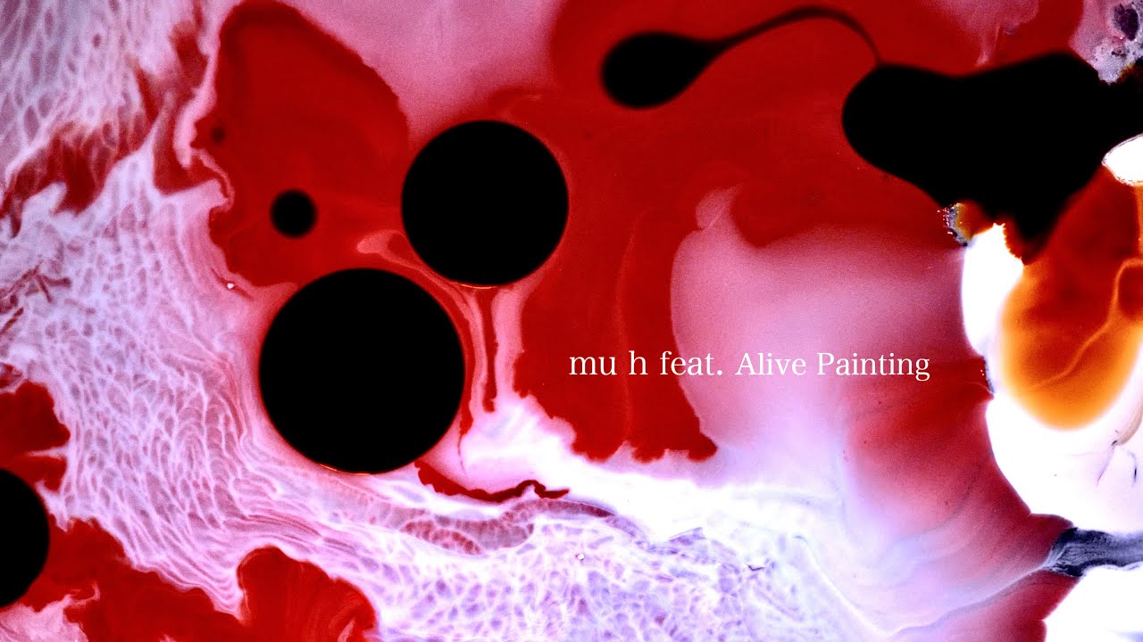 mu h feat. Alive Painting: Akiko Nakayama