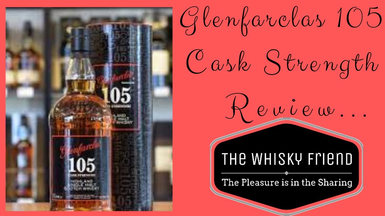 GLENFARCLAS 105 Cask Strength...The Whisky Friend #67