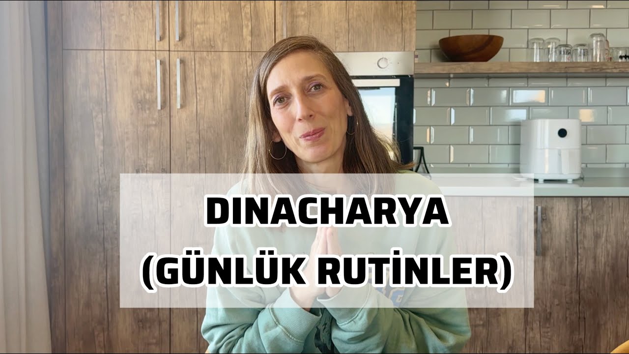 Ayurvedik G&uuml;nl&uuml;k Rutinler (Dinacharya) | Tuğba Moripek