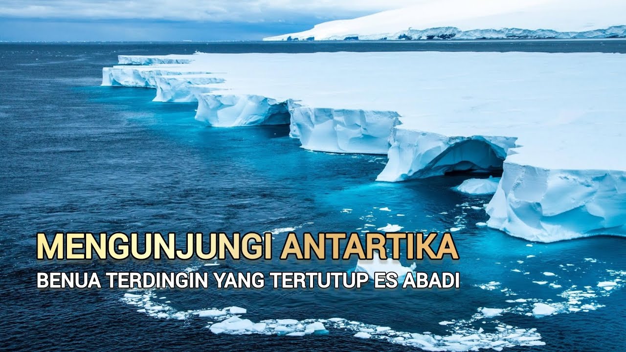 MENGUNJUNGI ANTARTIKA, BENUA TERDINGIN YANG TERTUTUP ES ABADI