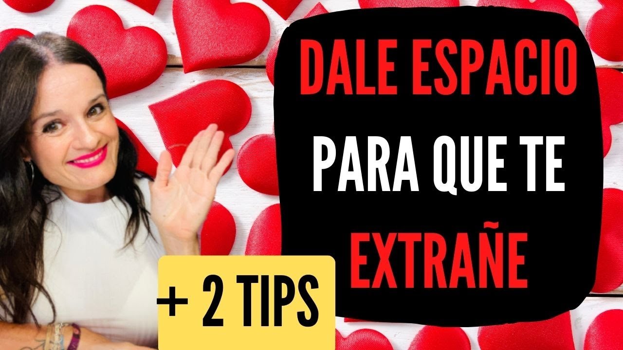 DALE ESPACIO para que TE EXTRAÑE Y...SE ENAMORE DE TI (más 2 TIPS)