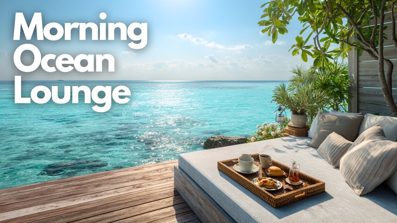 Relax & Recharge with Chill Vibes | Morning Ocean Lounge