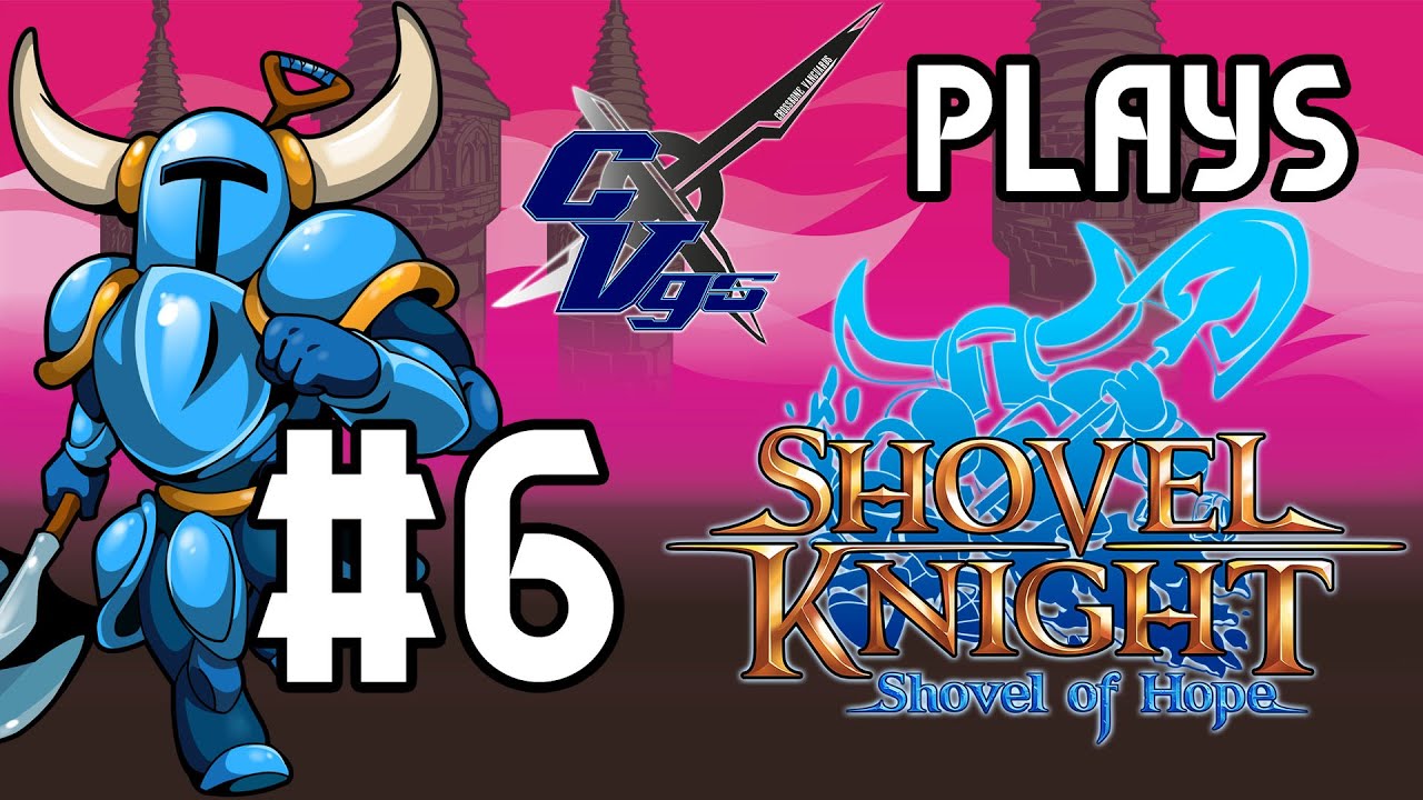 Bored At Home (BAH) - Shovel Knight: Shovel of Hope #6 (CVGS Plays)