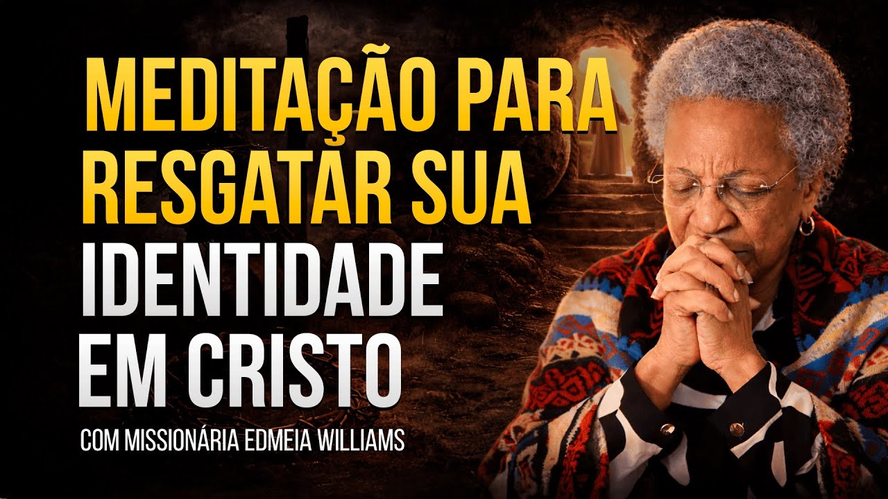 Quem Sou Eu em Deus? Meditação Bíblica Sobre Identidade | Meditação com Edmeia Williams