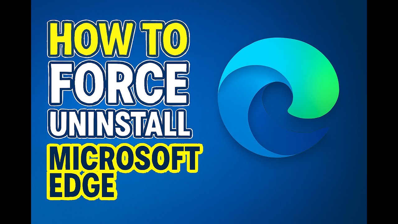 How to Force Uninstall Microsoft Edge