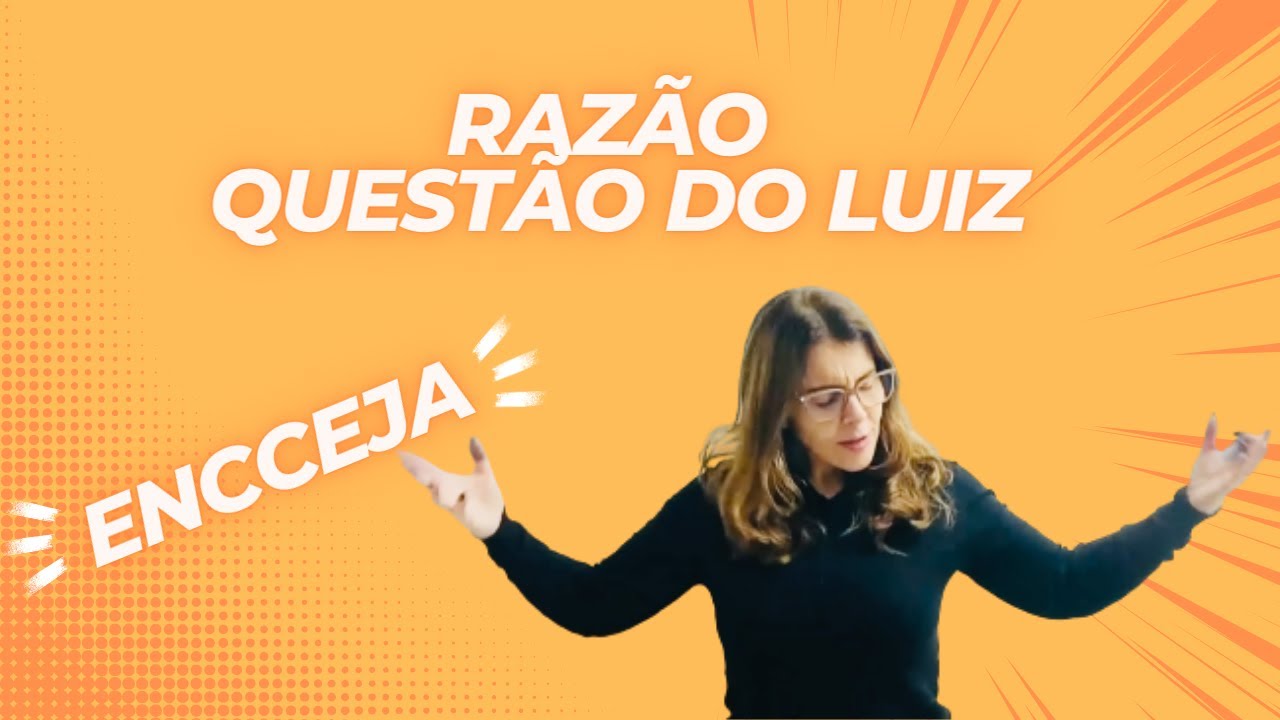 Razão ENCCEJA - Questão do Luiz