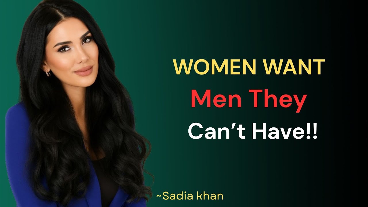 WHY WOMEN WANT MEN THEY CAN'T HAVE | NEVER CUT OFF YOUR OPTIONS FOR WOMEN!SADIA KHAN
