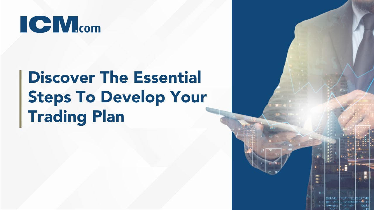 ICM ACADEMY WEBINAR: Discover The Essential Steps To Develop Your Trading Plan