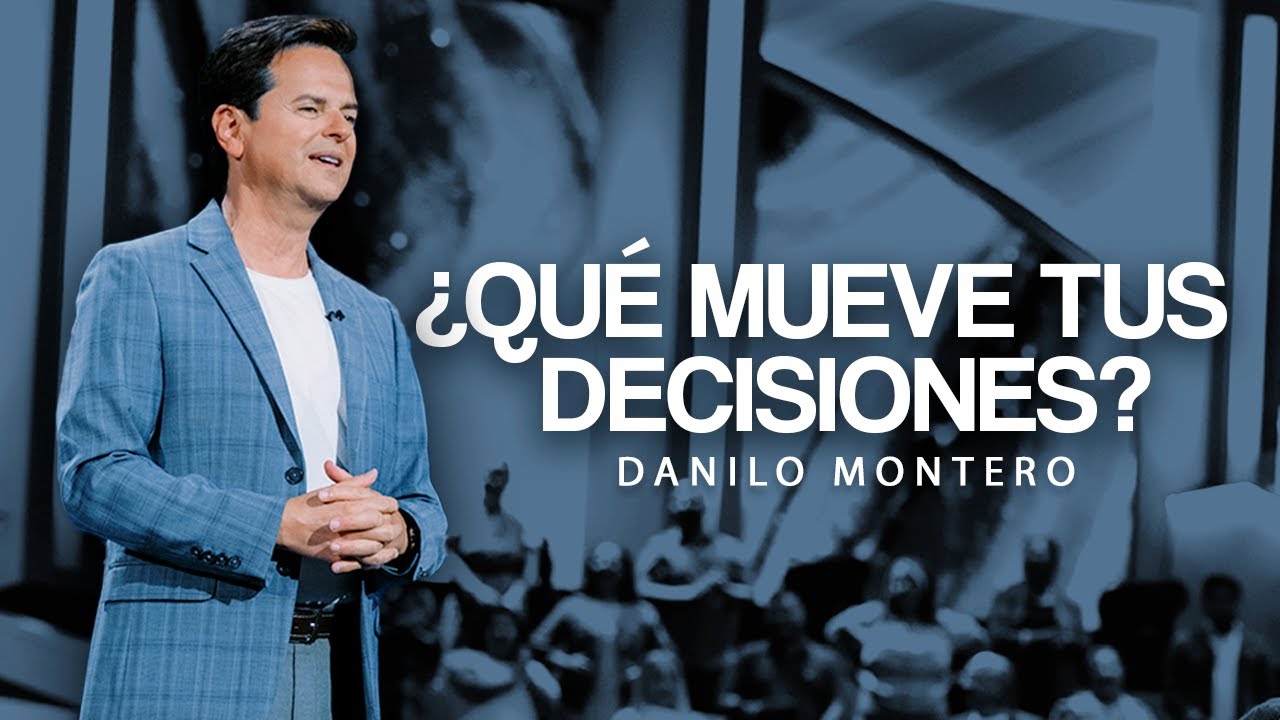 ¿Qué mueve tus decisiones? - Danilo Montero | Prédicas Cristianas 2025