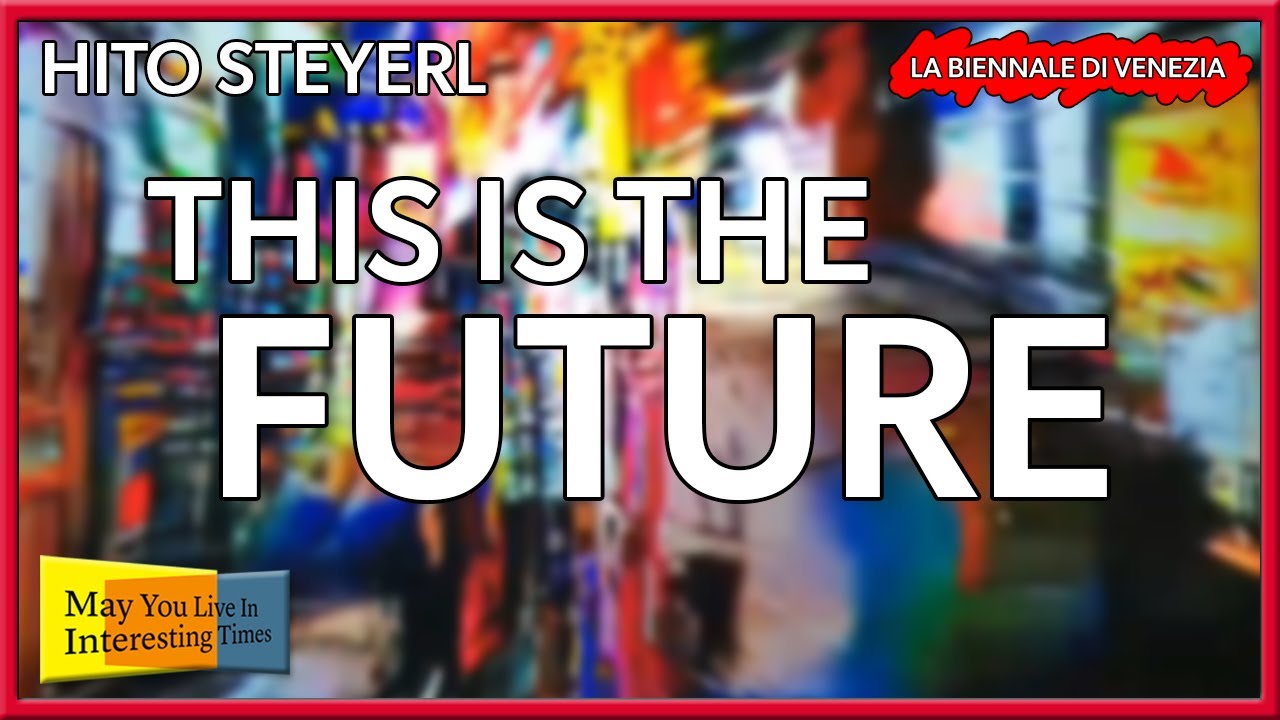Hito Steyerl - This is the Future - Venice Art Biennale 2019