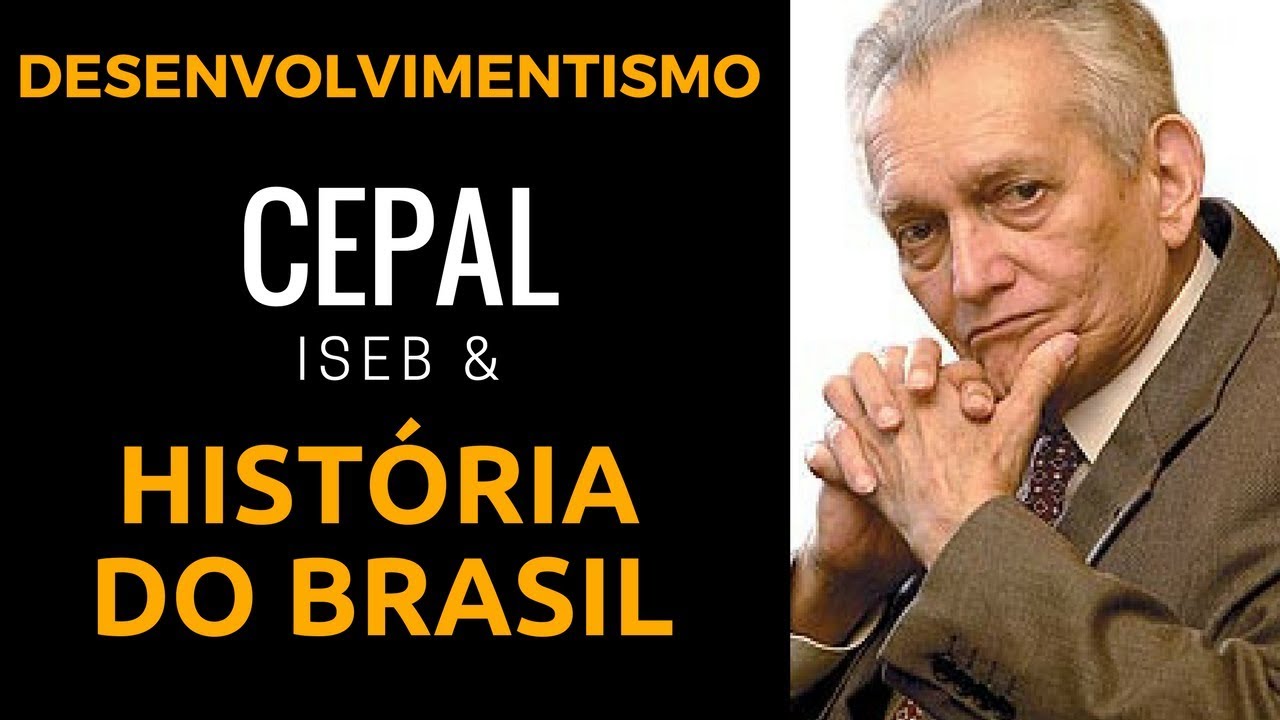 Desenvolvimentismo, Cepal, ISEB e História do Brasil