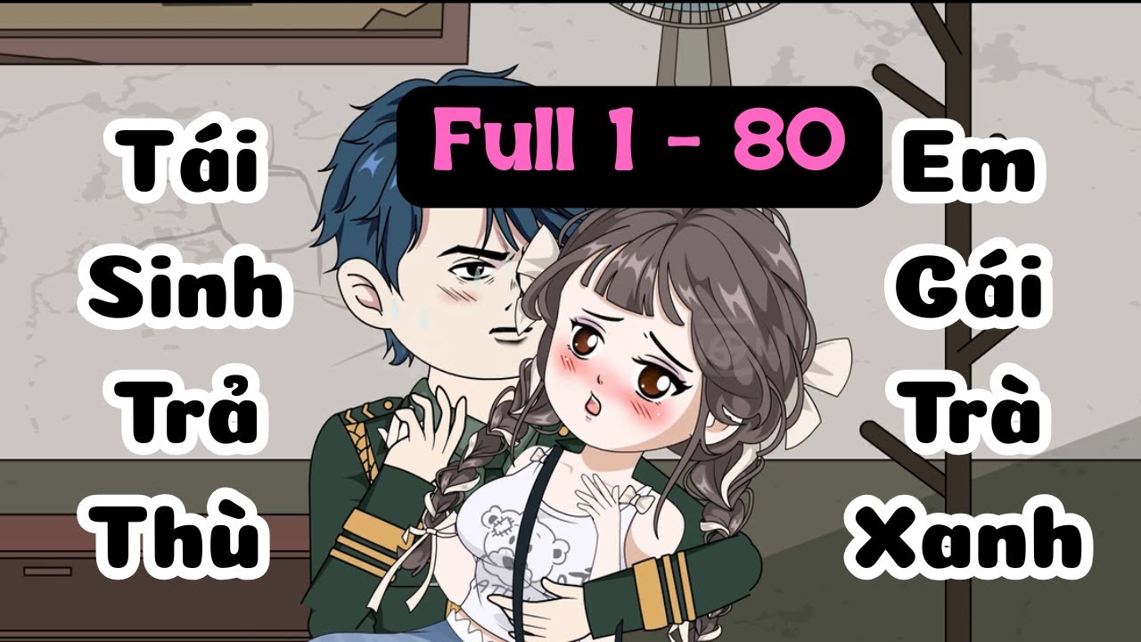 Full 1 - 80 | Tái Sinh Trả Thù Em Gái Trà Xanh | Mochee Review