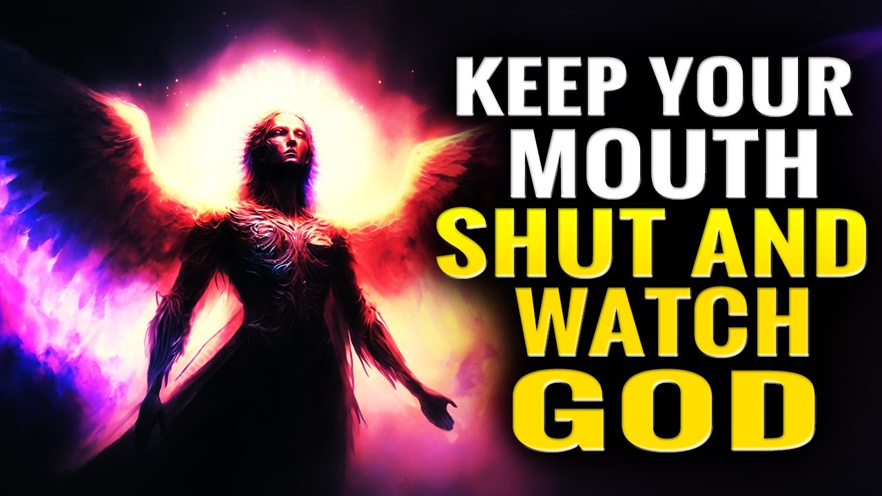 God Says Keep Your Mouth Shut And WATCH God Destroy And Shut Your Enemies Down