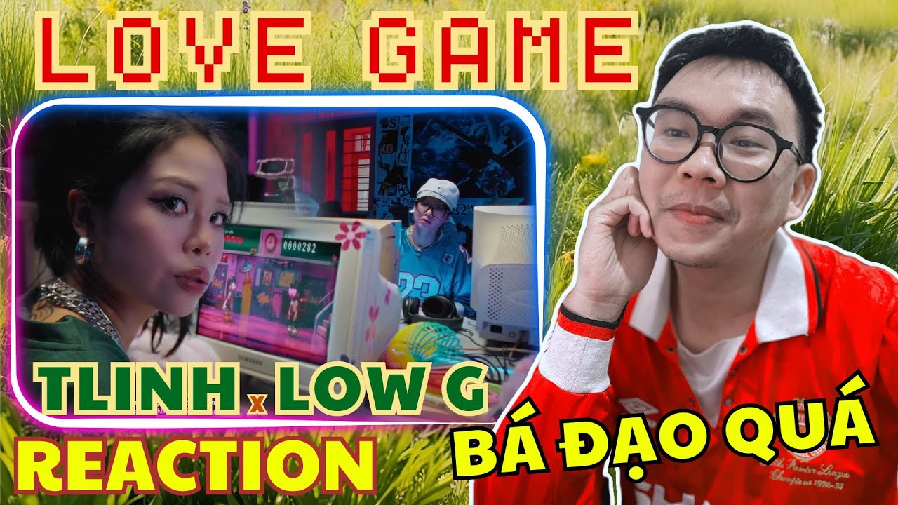 (REACTION) Low G | Love Game (ft. tlinh)| Quá bá đạo - Quá lầy với siêu phẩm tuổi thơ
