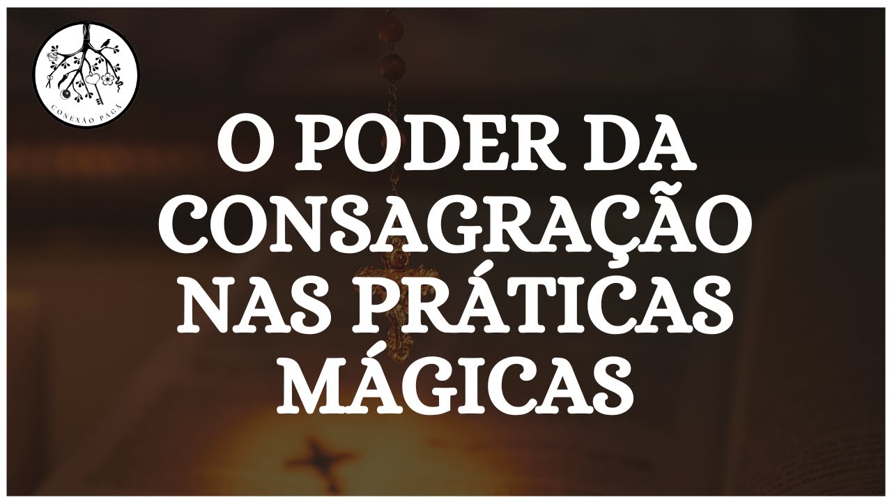 O poder da consagração nas práticas mágicas