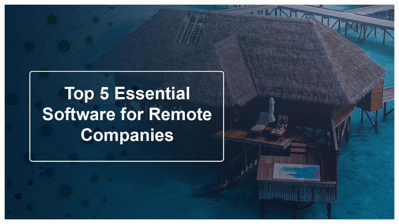 5 Essential Software for Remote Companies