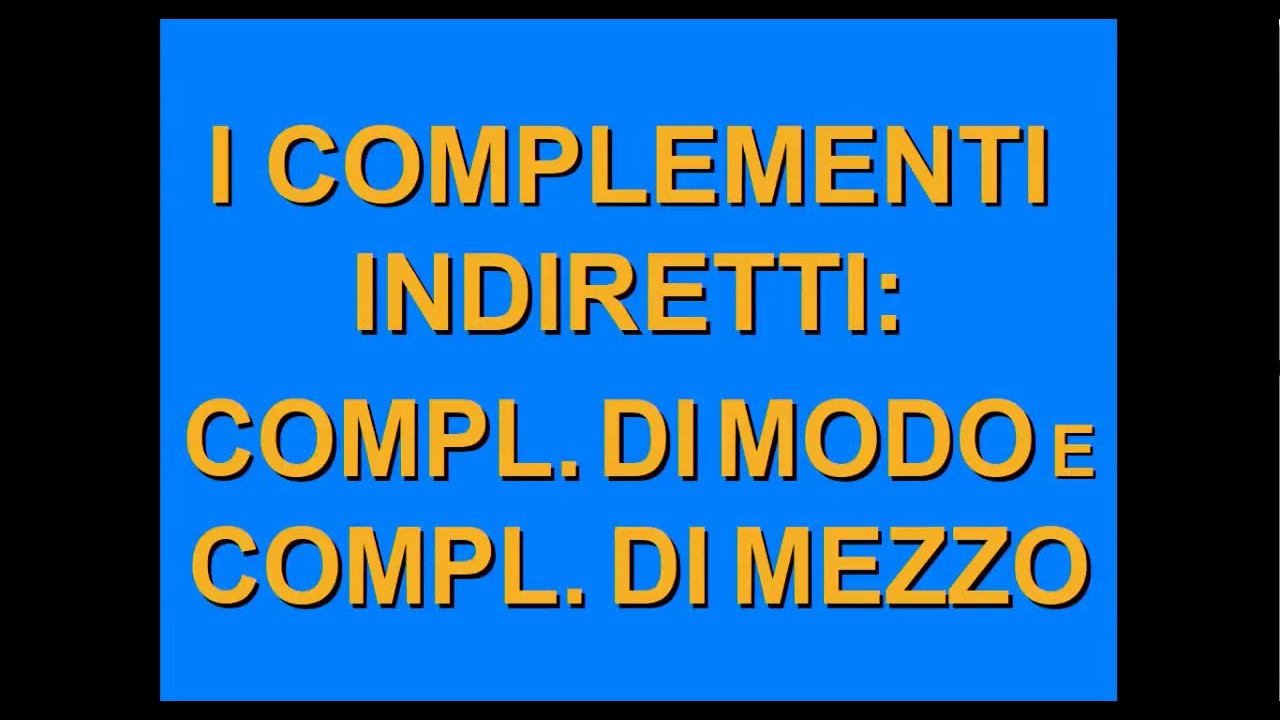 Grammatica2: i complementi indiretti: modo e mezzo