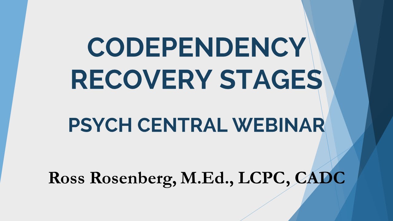 Codependency Recovery Stages. Full Psych Central Webinar. Relationship Advice.
