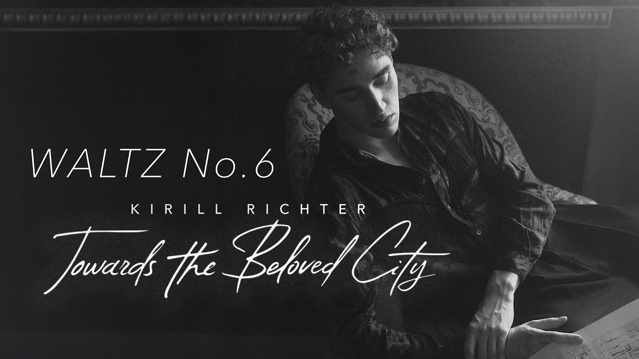 Kirill Richter &ndash; Waltz No. 6 (Towards the Beloved City)