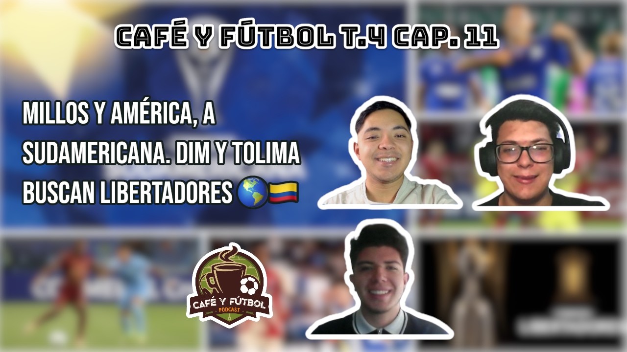 CAFÉ Y FÚTBOL T4. CAP. 11: MILLOS Y AMÉRICA, A SUDAMERICANA. DIM Y TOLIMA BUSCAN LIBERTADORES 🌎🇨🇴