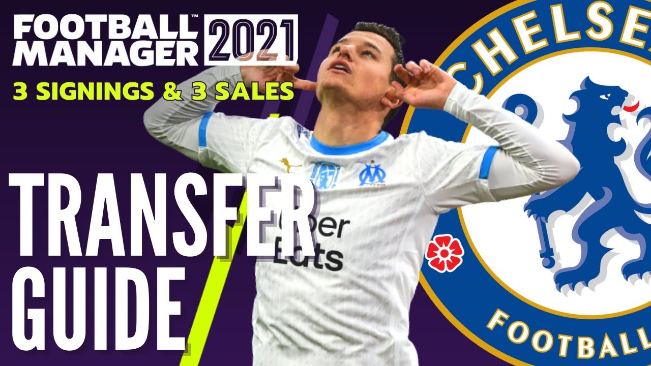 CHELSEA TRANSFER GUIDE FM21 | 3 Signings & 3 Sales | Football Manager 2021 Team Guide